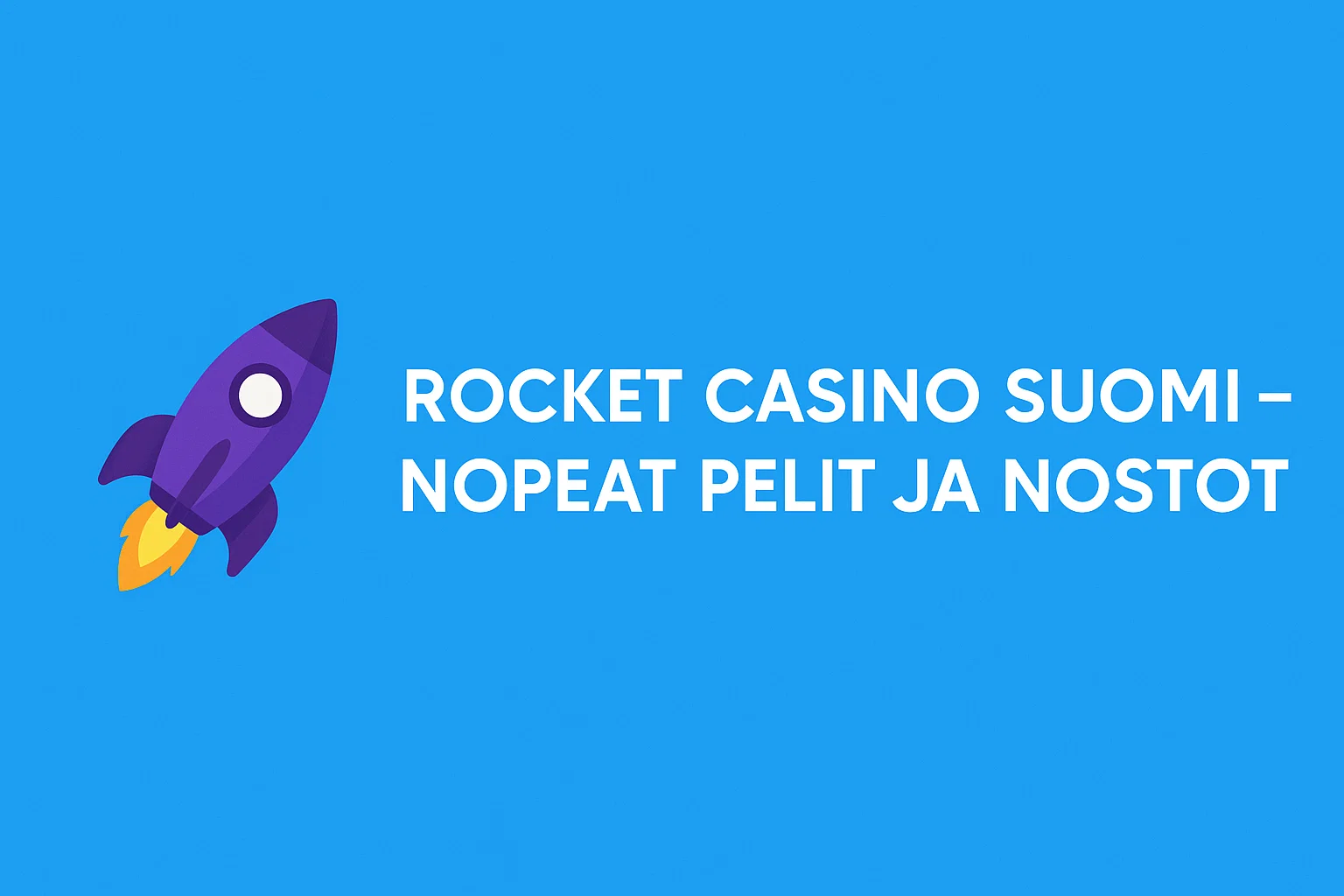 Rocket Casino Suomi – Nopeat Pelit ja Nostot